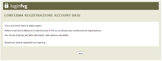 Il sistema: 1) conferma l inserimento 2) invia un e-mail all indirizzo fornito leggere l e-mail ricevuta e cliccare sul link contenutovi. Il sistema conferma l attivazione dell account.