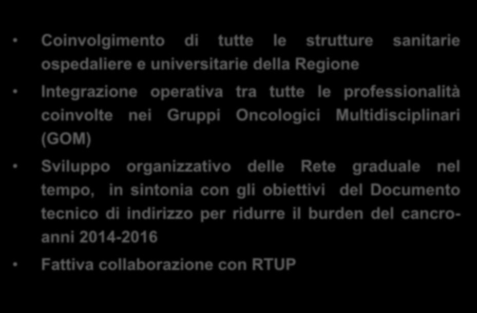 PUNTI DI FORZA DELLA ROR Coinvolgimento di tutte le strutture sanitarie ospedaliere e universitarie della Regione Integrazione operativa tra tutte le professionalità coinvolte nei Gruppi Oncologici