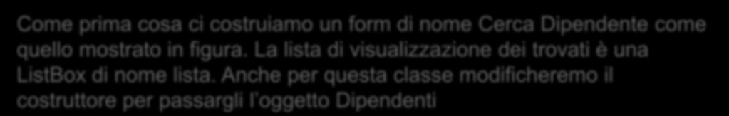 Cerca dipendente Come prima cosa ci costruiamo un form di nome Cerca