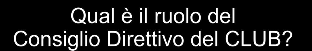 gestione del Club ed è responsabile di tutte le