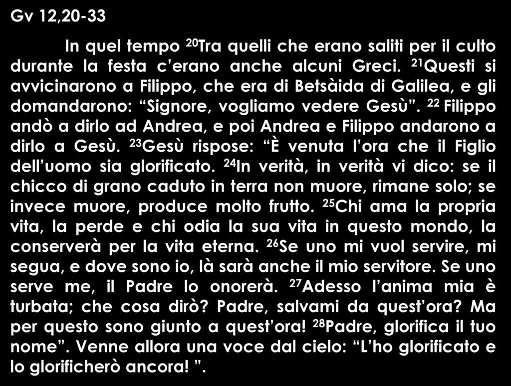 Gv 12,20-33 In quel tempo 20 Tra quelli che erano saliti per il culto durante la festa c erano anche alcuni Greci.