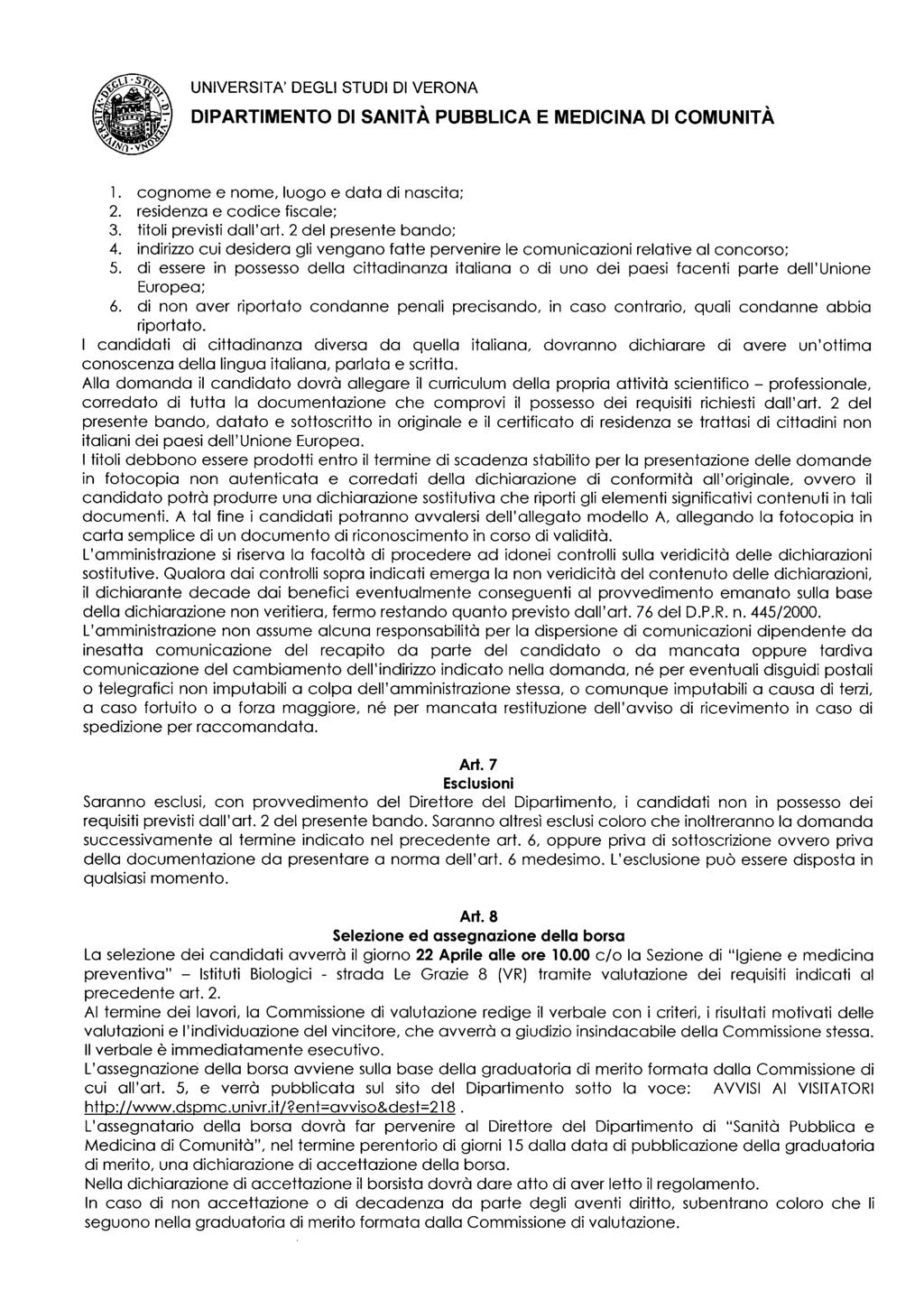 UNIVERSITA DEGLI STUDI DI VERONA 1. cognome e nome, luogo e data di nascita; 2. residenza e codice fiscale; 3. titoli previsti dall art. 2 del presente bando; 4.