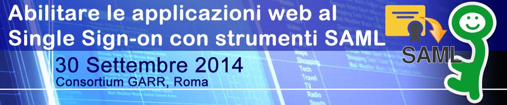 Il GARR organizza un corso per chi ha l esigenza di abilitare applicazioni web all auten$cazione federata