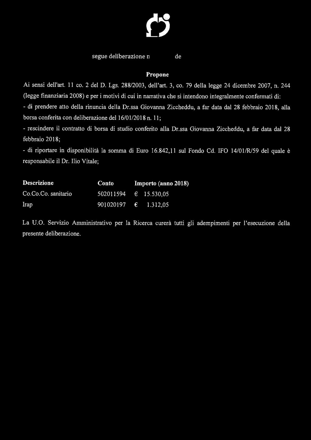 segue deliberazione n M del 2 O NA%a~Pz!3 Propone Ai sensi dell'art. 11 co. 2 del D. Lgs. 288/2003, dell'art. 3, co. 79 della legge 24 dicembre 2007, n.