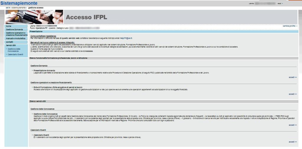 Il sistema visualizzerà una schermata comprendente tutte le funzionalità disponibili al ruolo selezionato; a titolo di esempio: - E possibile accedere alle singole funzionalità: tramite il