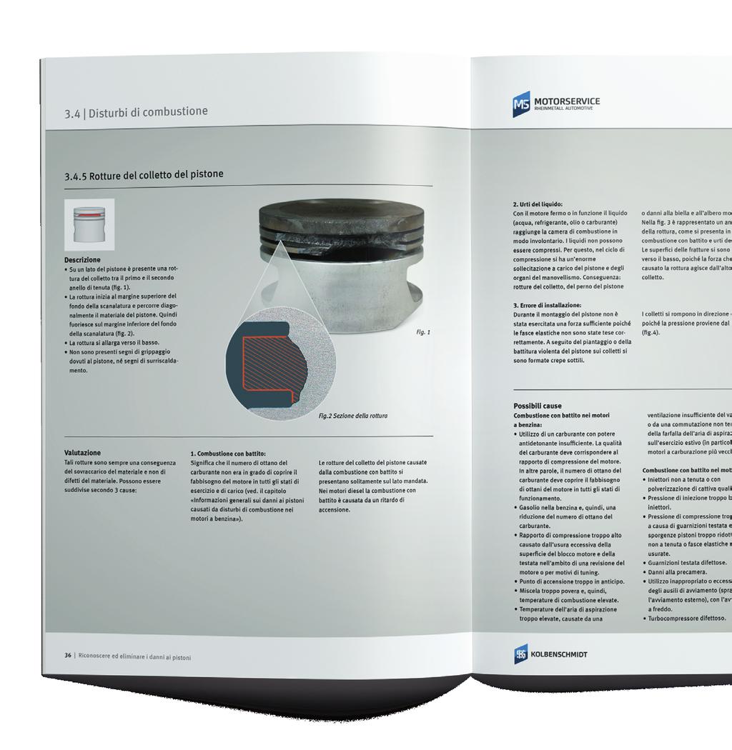 Estratto dalla brochure La presente brochure fornisce al lettore interessato una panoramica sulle diverse possibilità di danno nella parte più interna di un motore a combustione e aiuta l esperto