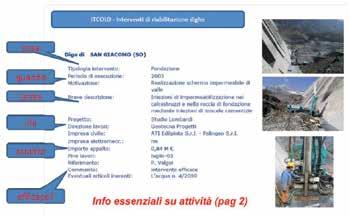 Sulla base dei dati raccolti e precedentemente presentati, risulta che il numero complessivo degli interventi riabilitativi, indipendentemente dalla loro importanza, è di 210 su 166 dighe cui