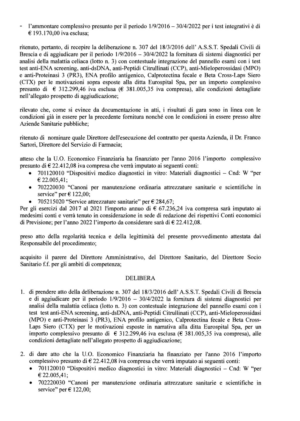 l'ammontare complessivo presunto per il periodo 1/9/2016-30/4/2022 per i test integrativi è di 193.170,00 iva esclusa; ritenuto, pertanto, di recepire la deliberazione n. 307 del 18/3/2016 dell' A.S.