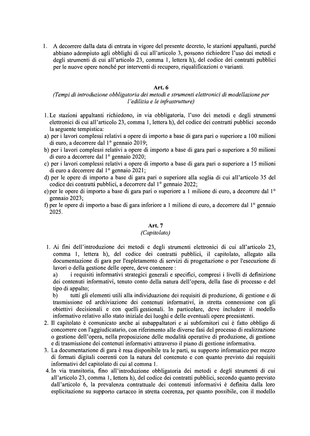 l. A decorrere dalla data di entrata in vigore del presente decreto, le stazioni appaltanti, purché abbiano adempiuto agli obblighi di cui all'articolo 3, possono richiedere l'uso dei metodi e degli