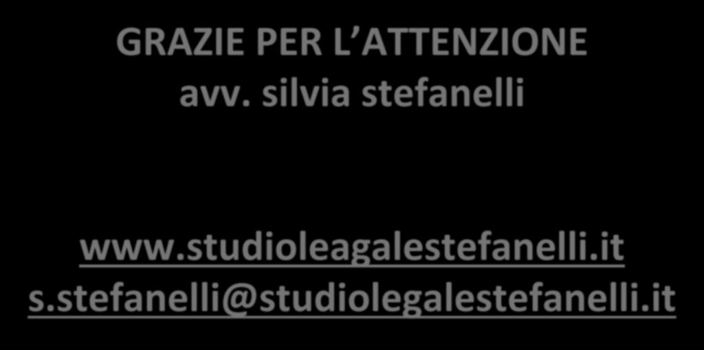 GRAZIE PER L ATTENZIONE avv. silvia stefanelli www.