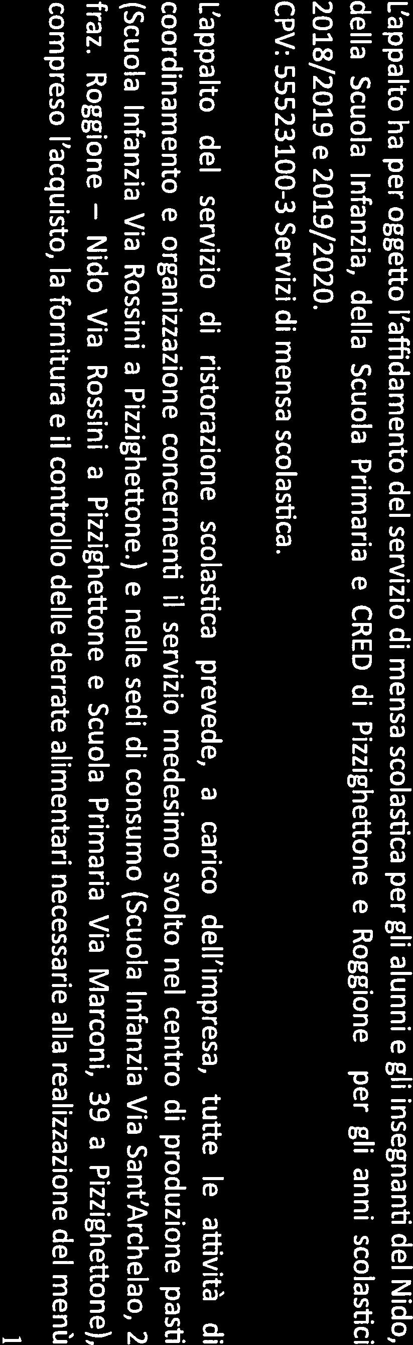 ASILO NIDO E CRED DI PIZZIGHEUONE PER GLI ANNI SCOLASTICI 2018/2019 E 2019/2020. CIG: 7458684CBD Il Comune di Pizzighettone, con Delibera N 46 dei 30/03/2018 ha dato mandato alla S.C.R.P. Spa, di operare quale Stazione Appaltante per attuare l iter per l affidamento del servizio di refezione scolastica.