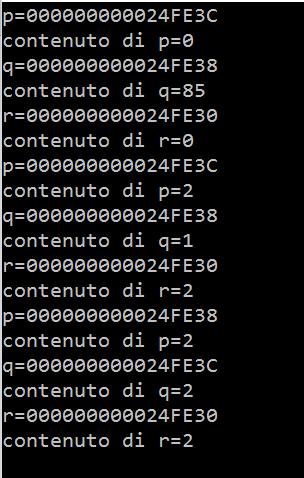 printf("p=%p \n", p); printf("contenuto pt da p=%d \n", *p); printf("q=%p \n", q); printf("contenuto pt da q=%d \n", *q);