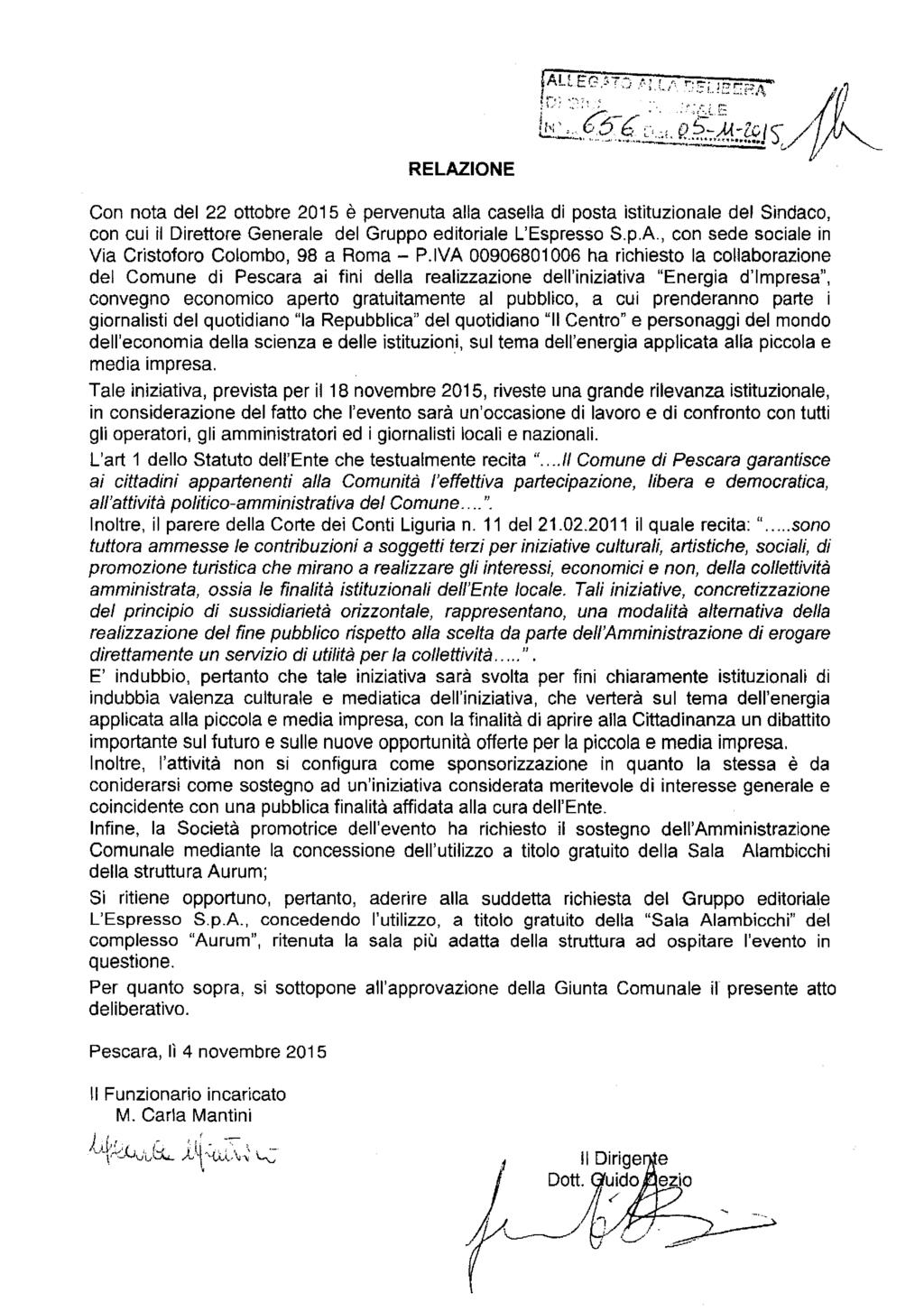 RELAZIONE Con nota del 22 ottobre 2015 è pervenuta alla casella di posta istituzionale del Sindaco, con cui il Direttore Generale del Gruppo editoriale L'Espresso S.p.A., con sede sociale in Via Cristoforo Colombo, 98 a Roma - P.