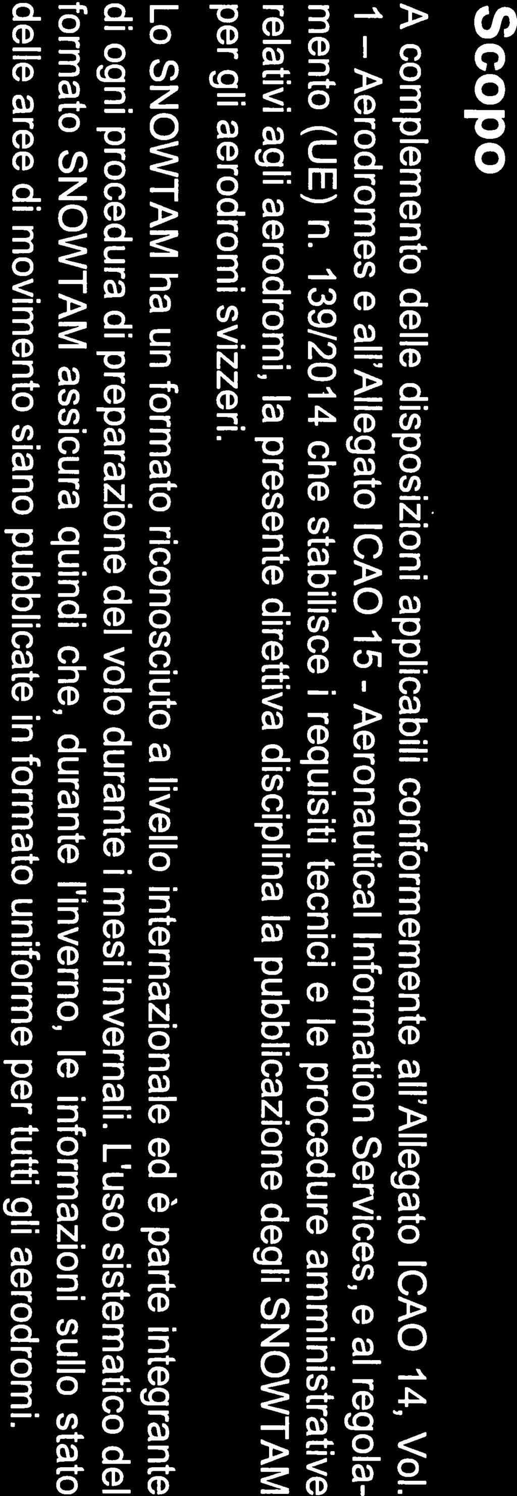 139/2014 che stabihsce requisiti tecnici e le procedure amministrative relativi agil aerodromi, la presente direttiva disciplina la pubblicazione degli SNOWTAM per gti aerodromi svizzeri.