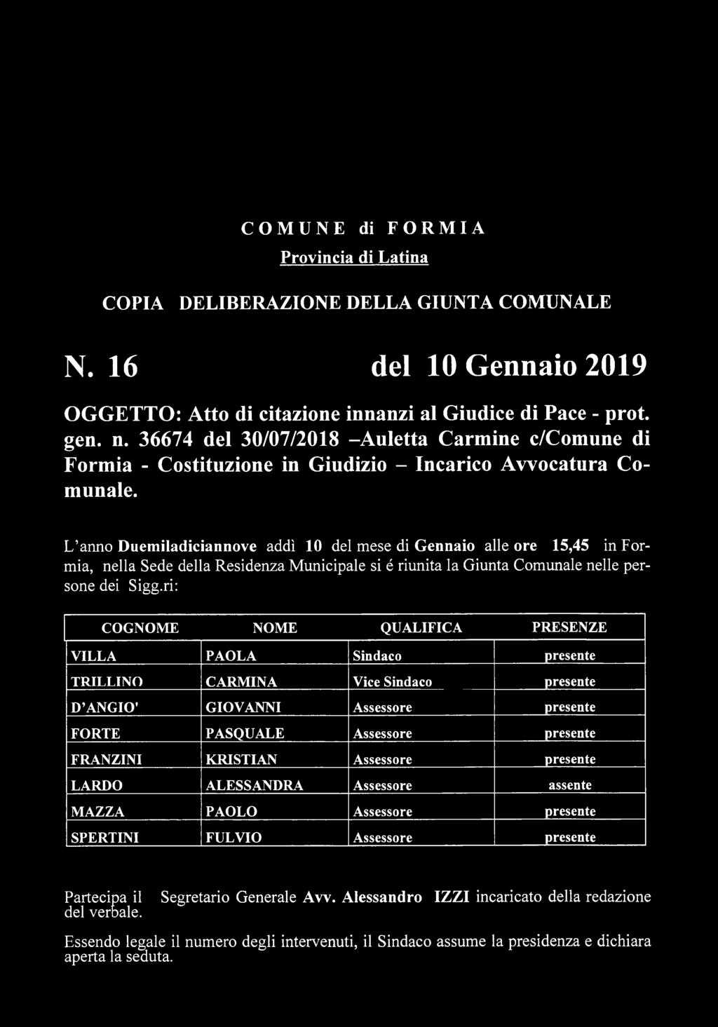 L anno Duemiladiciannove addì 10 del mese di Gennaio alle ore 15,45 in Formia, nella Sede della Residenza Municipale si é riunita la Giunta Comunale nelle persone dei Sigg.