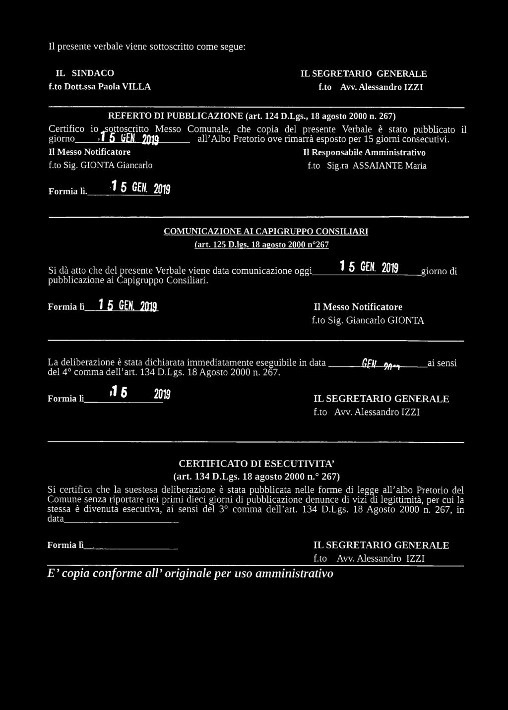 consecutivi. f.to Sig. GIONTA Giancarlo Formia lì. j _j j j. 2019 II Responsabile Amministrativo f.to Sig.ra ASSAI ANTE Maria COMUNICAZIONE AI CAPIGRUPPO CONSILIARI (art. 125 D.lgs.