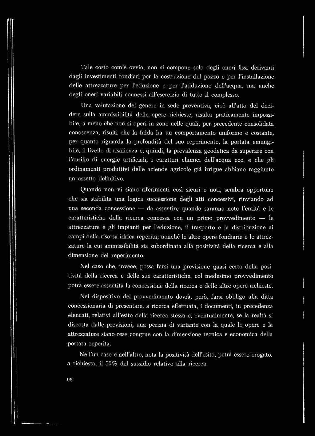 Tale costo com è ovvio, non si compone solo degli oneri fìssi derivanti dagli investimenti fondiari per la costruzione del pozzo e per l installazione delle attrezzature per l eduzione e per l