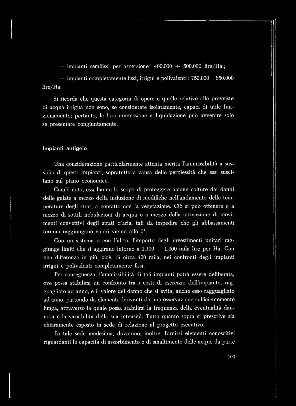 Com è noto, essi hanno lo scopo di proteggere alcune colture dai danni delle gelate a mezzo della induzione di modifiche nell andamento delle temperature degli strati a contatto con la vegetazione.