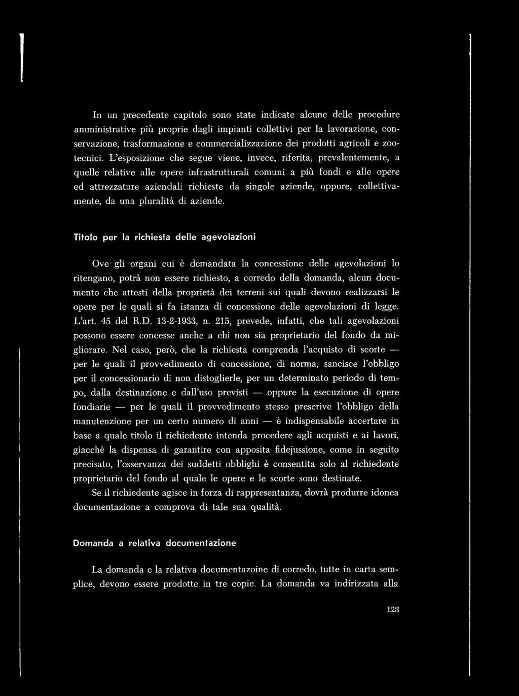 L esposizione che segue viene, invece, riferita, prevalentemente, a quelle relative alle opere infrastrutturali comuni a più fondi e alle opere ed attrezzature aziendali richieste da singole aziende,