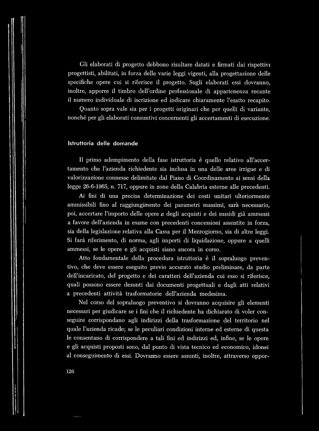 Quanto sopra vale sia per i progetti originari che per quelli di variante, nonché per gli elaborati consuntivi concernenti gli accertamenti di esecuzione.