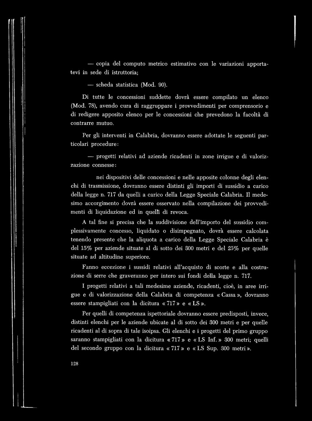 Per gli interventi in Calabria, dovranno essere adottate le seguenti particolari procedure; progetti relativi ad aziende ricadenti in zone irrigue e di valorizzazione connesse : nei dispositivi delle