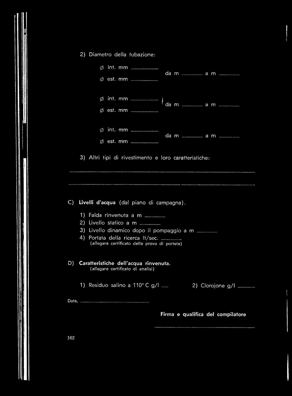 1) Falda rinvenuta a m... 2) Livello statico a m... 3) Livello dinam ico dopo il p om paggio a m 4) Portata della ricerca It/sec.