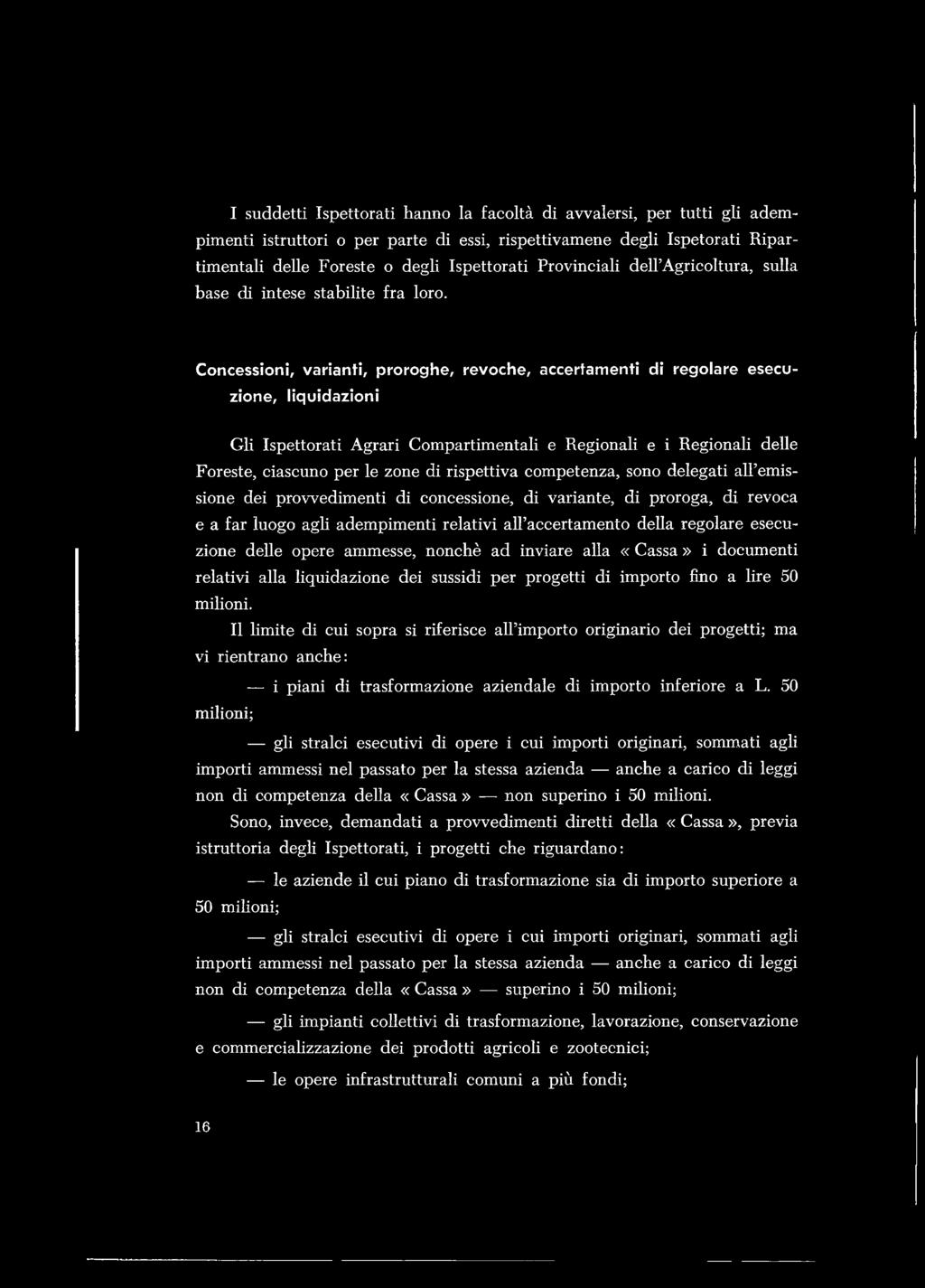 Concessioni, varianti, proroghe, revoche, accertamenti di regolare esecu zione, liquidazioni G li Is p e tto r a ti A g ra ri C o m p a rtim e n ta li e R e g io n a li e i R e g io n a li d e lle F