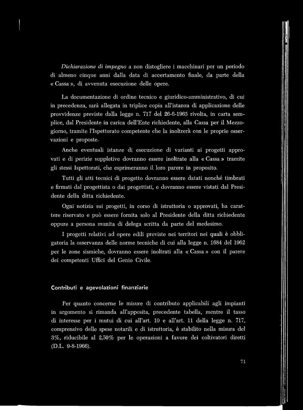 Anche eventuali istanze di esecuzione di varianti ai progetti approvati e di perizie suppletive dovranno essere inoltrate alla «Cassa» tramite gli stessi Ispettorati, che esprimeranno il loro parere