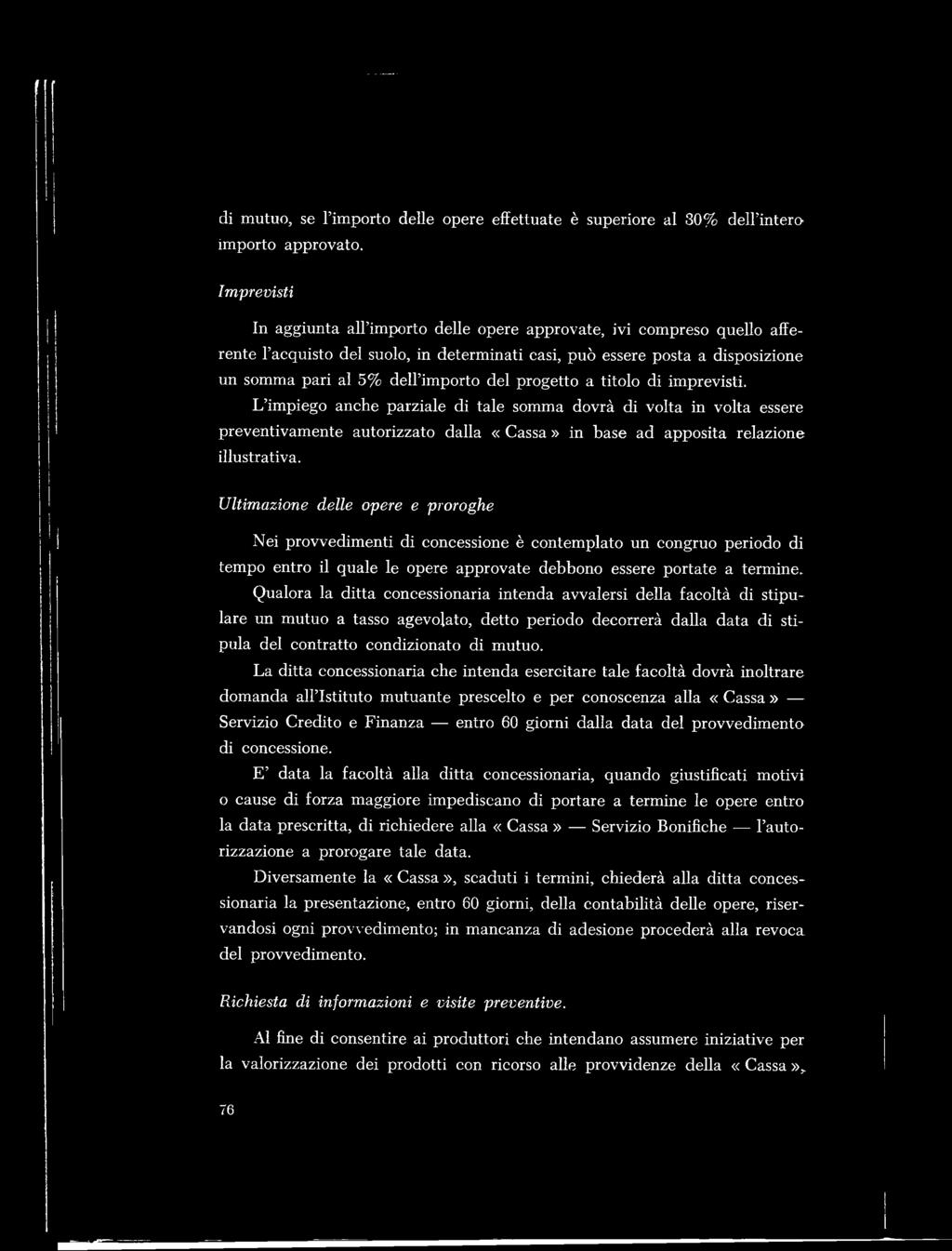 progetto a titolo di imprevisti. L impiego anche parziale di tale somma dovrà di volta in volta essere preventivamente autorizzato dalla «Cassa» in base ad apposita relazione illustrativa.