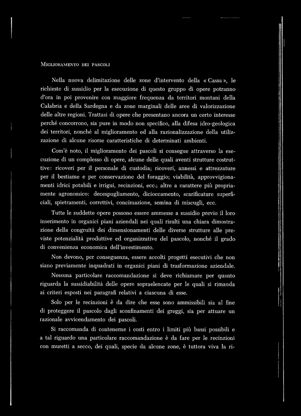 Trattasi di opere che presentano ancora un certo interesse perché concorrono, sia pure in modo non specifico, alla difesa idro-geologica dei territori, nonché al miglioramento ed alla