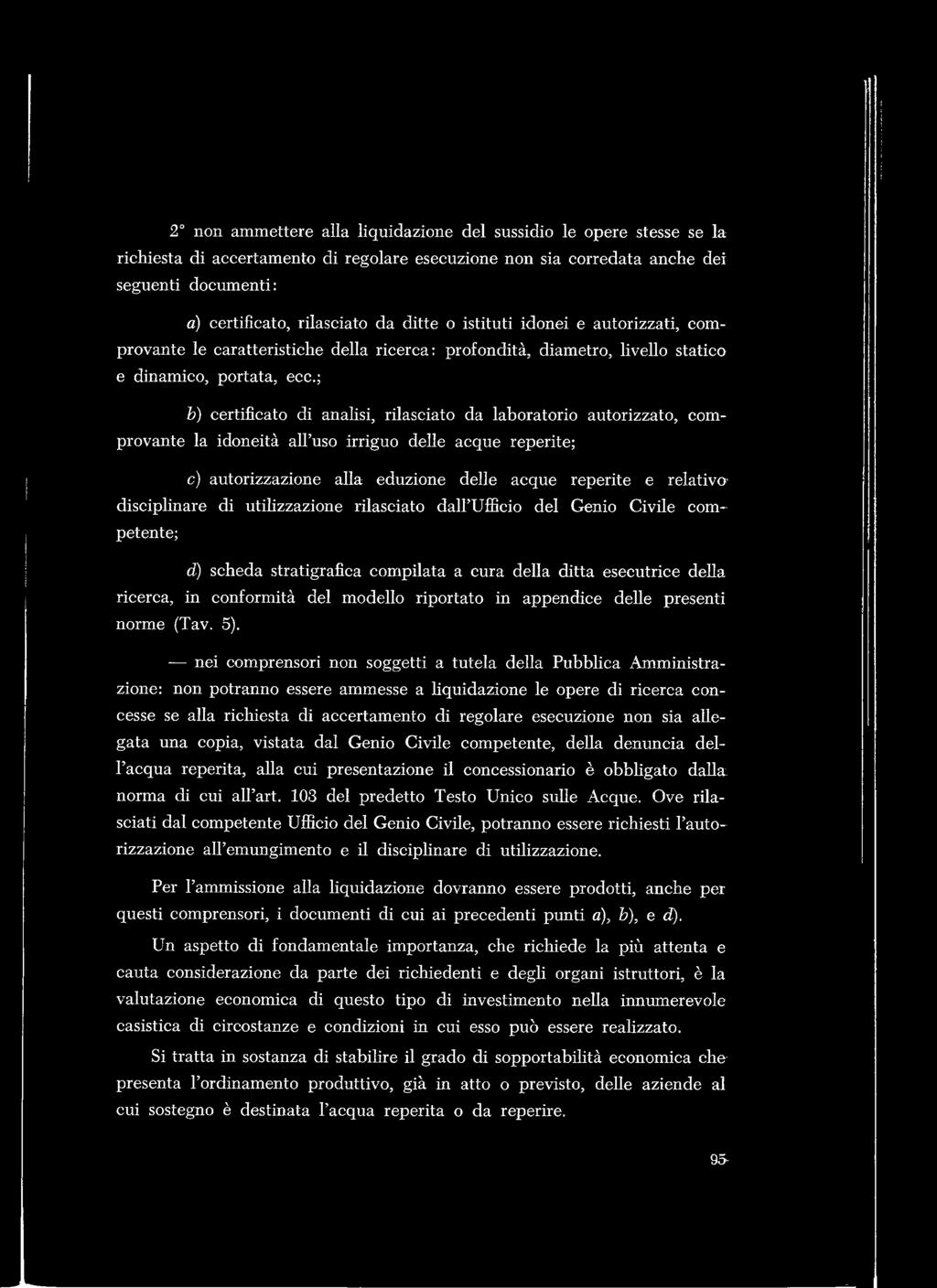 ; h) certificato di analisi, rilasciato da laboratorio autorizzato, comprovante la idoneità all uso irriguo delle acque reperite; c) autorizzazione alla eduzione delle acque reperite e relativo-