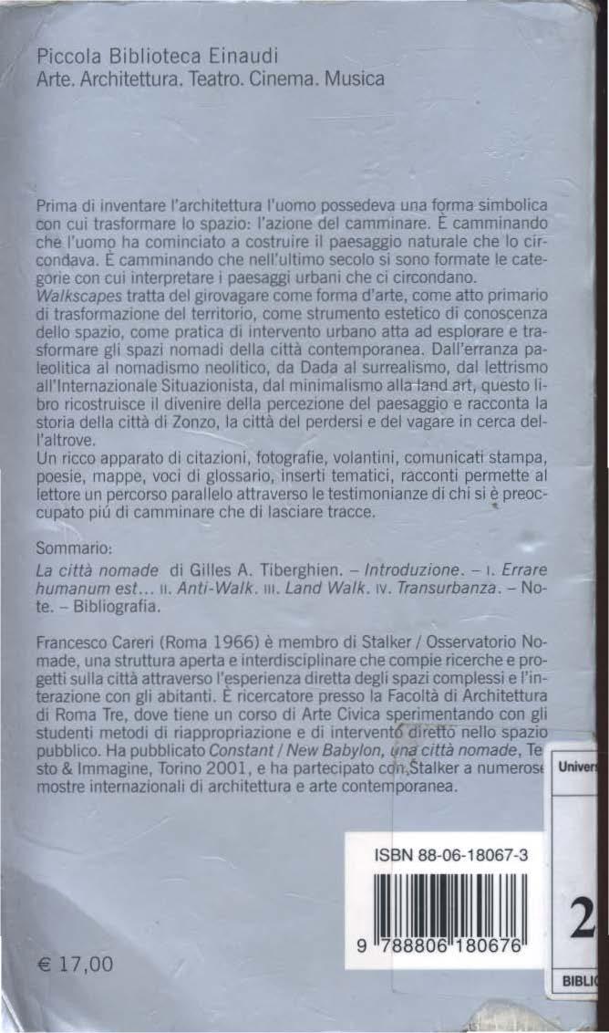 Piccola Biblioteca Einaudi Arte. Architettura. Teatro. Cinema. Musica Prima di inventare l'architettura l'uomo possedeva una fqrma simbolica con CUI trasformare lo spazio: l'azione del camminare.