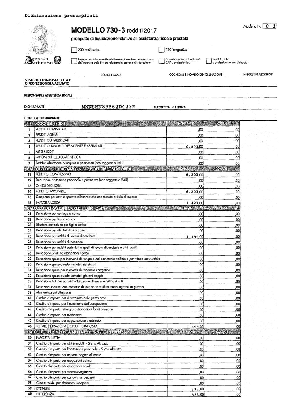 MODELLO 730-3 reddt 207 prospetto d lqudazone relatvo all assstenza fscale prestata Modello N. 0 730 rettfcatvo 730 ntegratvo / a g e n z a j A.