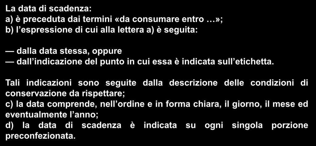 All. X La data di scadenza: a) è preceduta dai termini «da consumare entro»; b) l espressione di cui alla lettera a) è seguita: dalla data stessa, oppure dall indicazione del punto in cui essa è