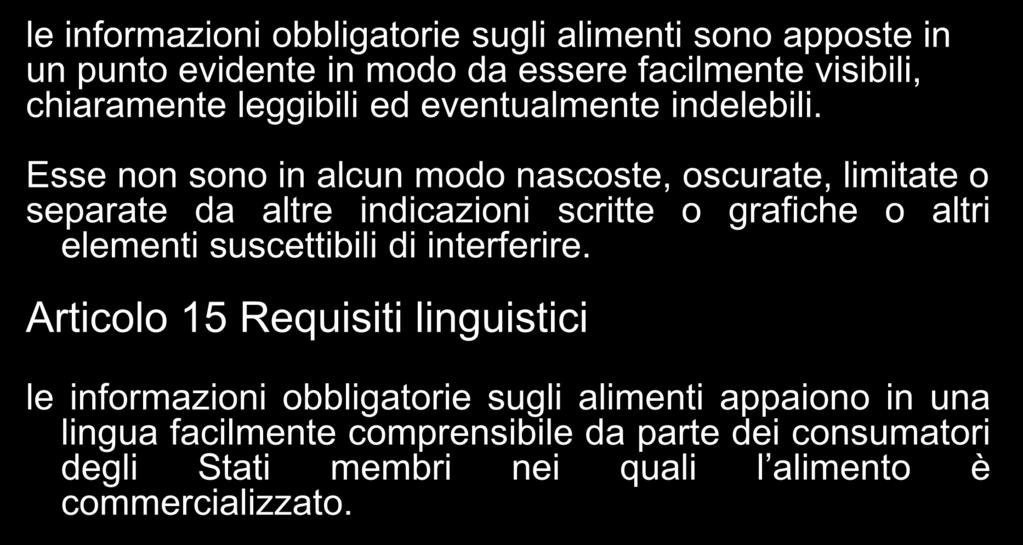 le informazioni obbligatorie sugli alimenti sono apposte in un punto evidente in modo da essere facilmente visibili, chiaramente leggibili ed eventualmente indelebili.