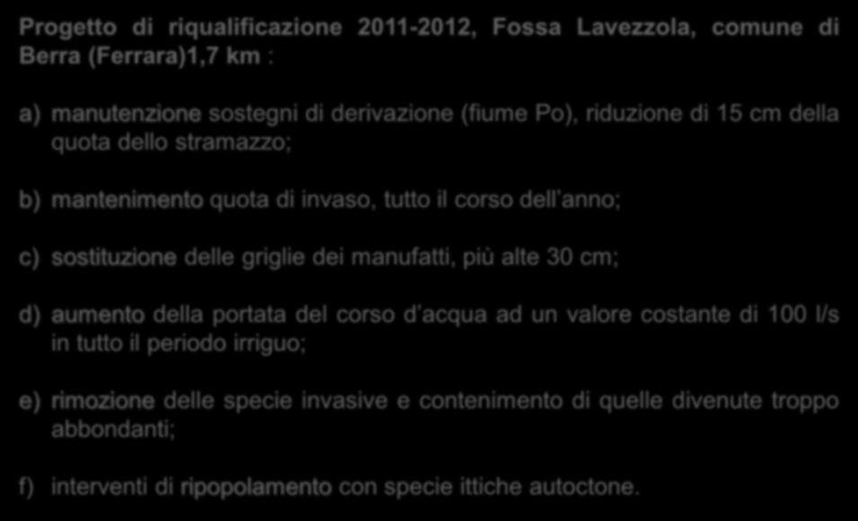 Progetto di riqualificazione 2011-2012, Fossa Lavezzola, comune di Berra (Ferrara)1,7 km : a) manutenzione sostegni di derivazione (fiume Po), riduzione di 15 cm della quota dello stramazzo; b)