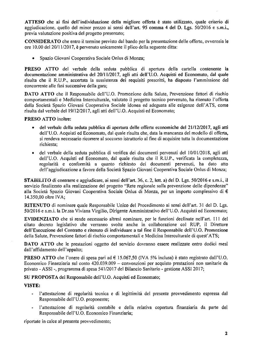 ATTESO che ai fini dell'individuazione della migliore offerta è stato utilizzato, quale criterio di aggiudicazione, quello del minor prezzo ai sensi dell'art. 95 comma 4 del D. Lgs. 50/2016 e s.m.i., previa valutazione positiva del progetto presentato; CONSIDERATO che entro il termine previsto dal bando per la presentazione delle offerte, ovverosia le ore 10.