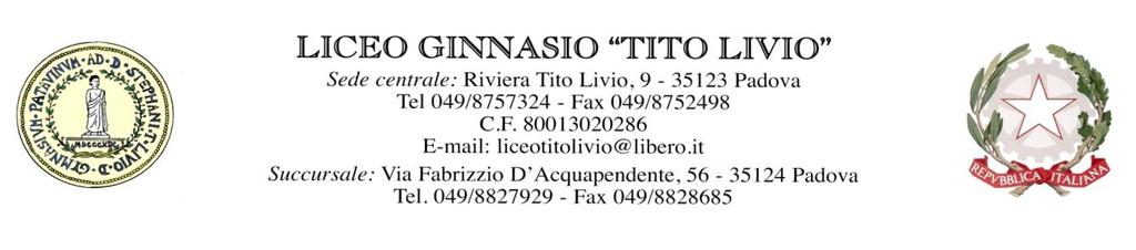 LICEO CLASSICO TITO LIVIO Riviera Tito Livio, 9-35123 Padova Tel. 049/8757324 Fax 049/8752498 C.F. 80013020286 - C.M. PDPC03000X CUU IPA UFBFK7 www.liceotitolivio.it E-mail: info@liceotitolivio.