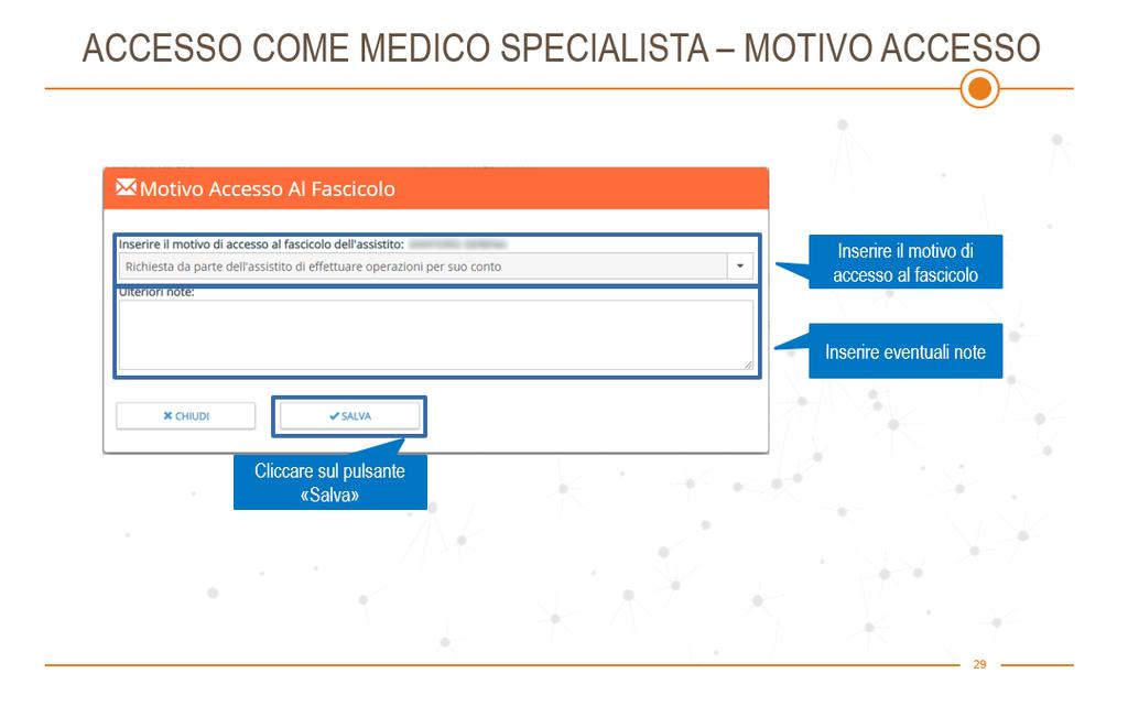 Se il fascicolo dell assistito è quindi abilitato, prima di accedervi effettivamente occorre compilare un modulo in cui bisogna specificare il motivo secondo cui si vuole accedere al fascicolo, ed