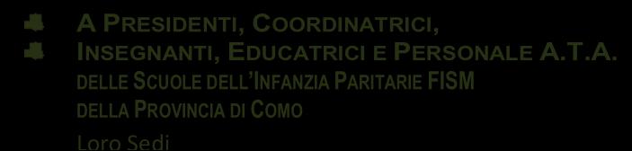 La Formazione e l costituiscono un dirittodovere di tutto il personale (Coordinatrici, Docenti, Insegnanti di sostegno, Personale ATA della scuola dell infanzia, ed Educatrici prima infanzia, oltre