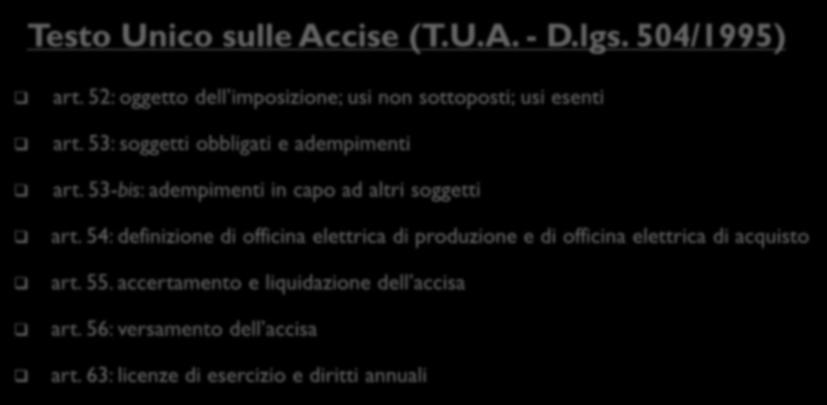 Aspetti fiscali in materia di accisa sull energia elettrica Direttiva 2003/96/CE (ristrutturazione del quadro comunitario per la tassazione dei prodotti energetici e dell'elettricità) Testo Unico