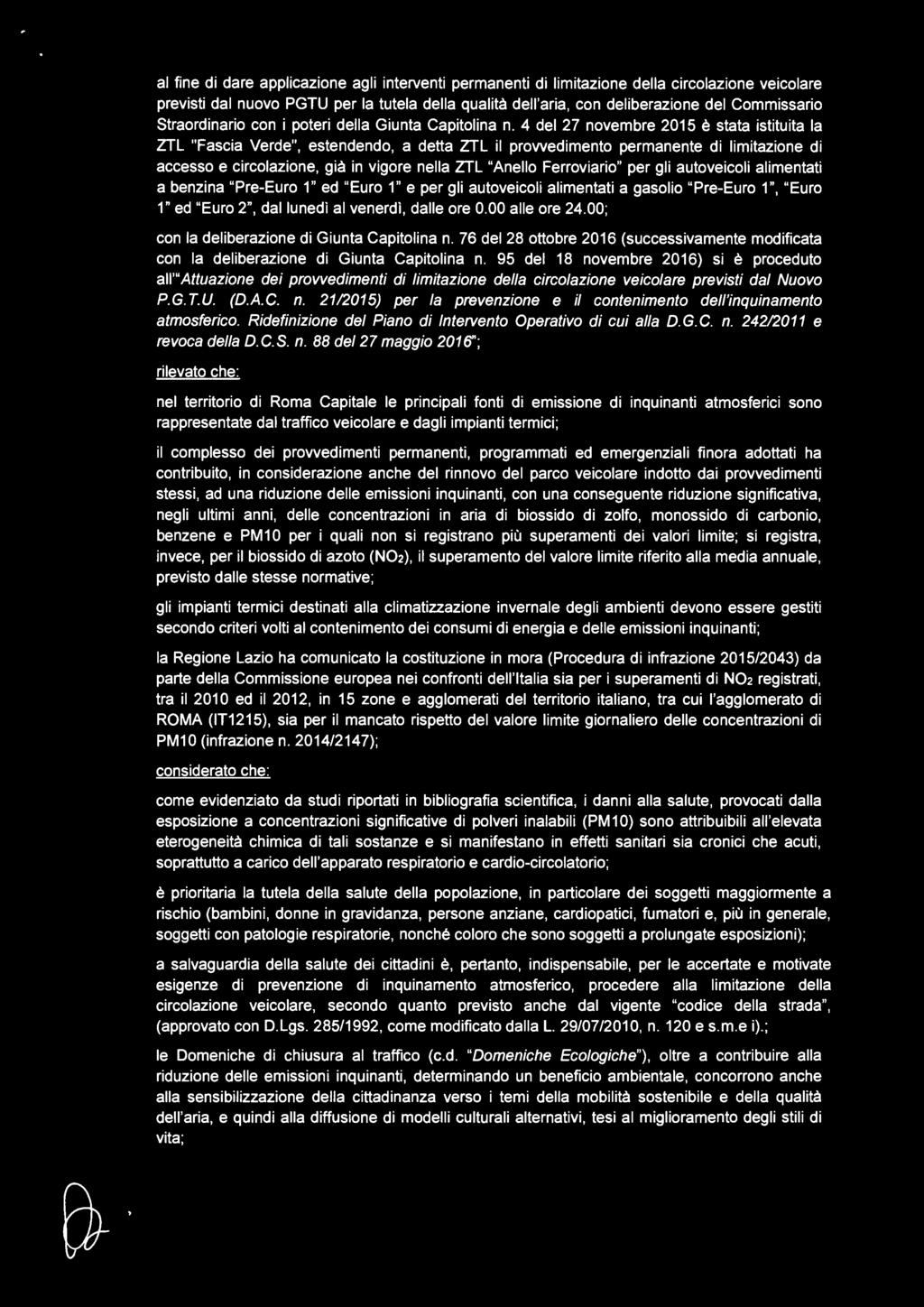 4 del 27 novembre 2015 è stata istituita la ZTL "Fascia Verde", estendendo, a detta ZTL il provvedimento permanente di limitazione di accesso e circolazione, già in vigore nella ZTL "Anello