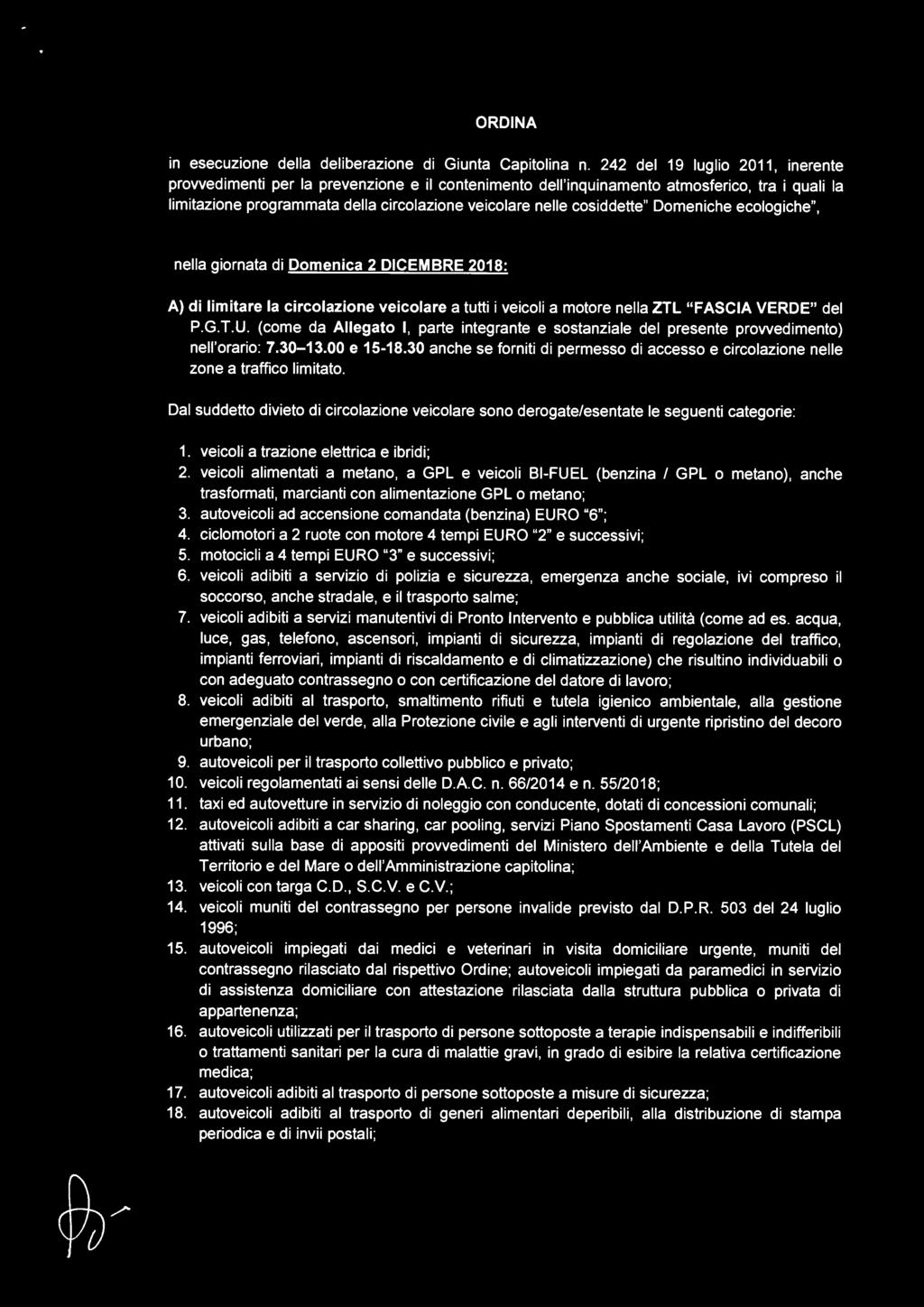 cosiddette" Domeniche ecologiche", nella giornata di Domenica 2 DICEMBRE 2018: A) di limitare la circolazione veicolare a tutti i veicoli a motore nella ZTL "FASCIA VERDE" del P.G.T.U.