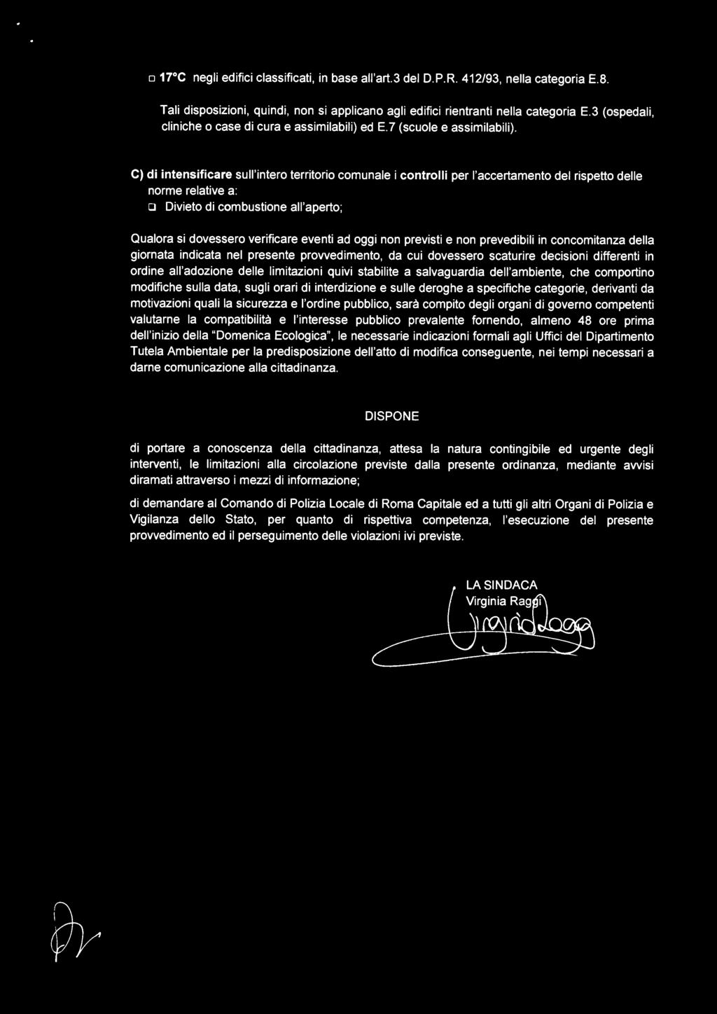 C) di intensificare sull'intero territorio comunale i controlli per l'accertamento del rispetto delle norme relative a: o Divieto di combustione all'aperto; Qualora si dovessero verificare eventi ad