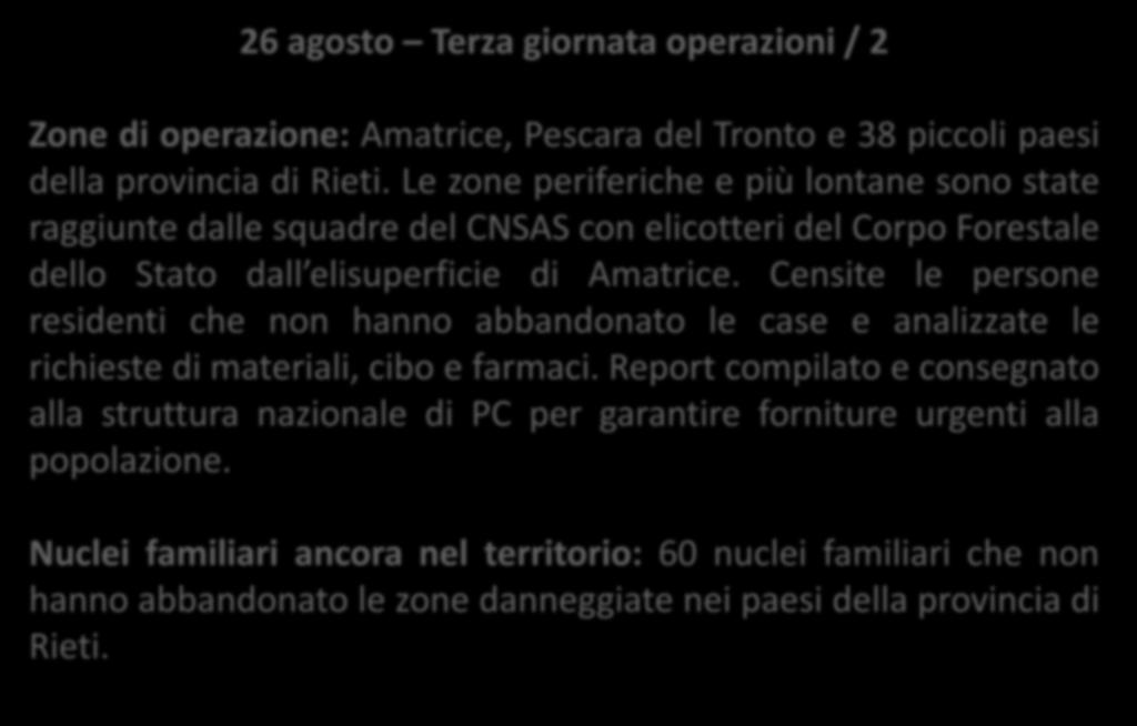 Dati statistici 26 agosto Terza giornata operazioni / 2 Zone di operazione: Amatrice, Pescara del Tronto e 38 piccoli paesi della provincia di Rieti.