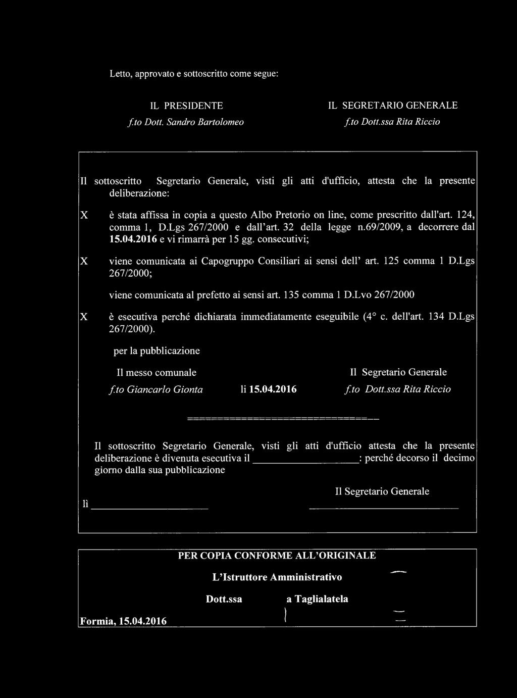 ssa Rita Riccio Il sottoscritto Segretario Generale, visti gli atti d'ufficio, attesta che la presente deliberazione: è stata affìssa in copia