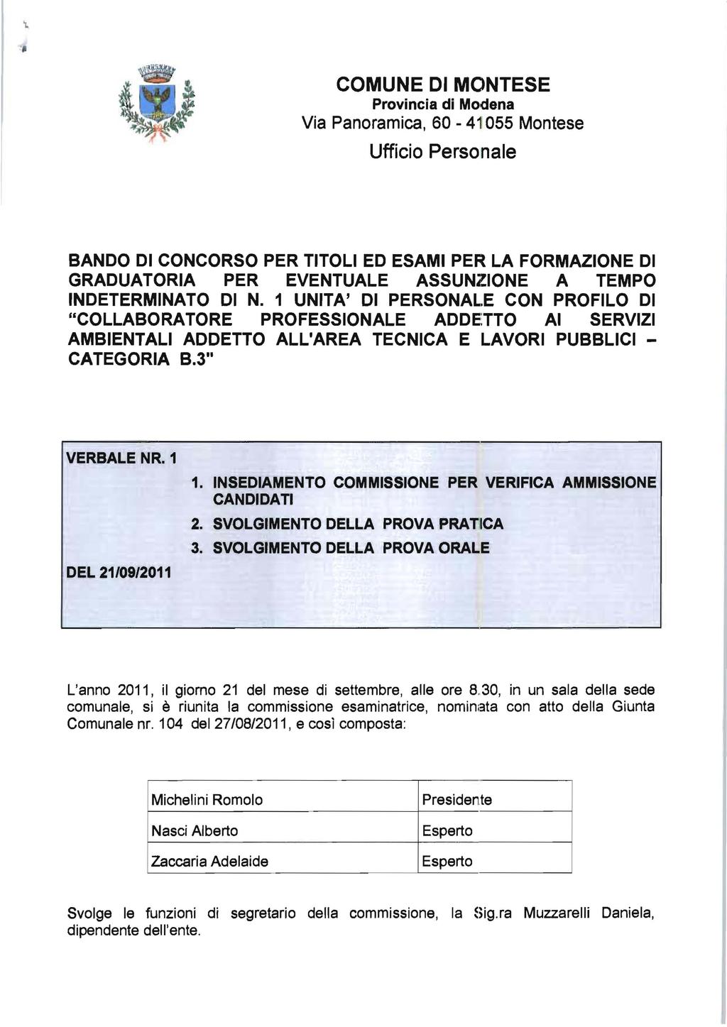 COMUNE DI MONTESE Via Panoramica, 60-41055 Montese Ufficio Personale BANDO DI CONCORSO PER TITOLI ED ESAMI PER LA FORMAZIONE DI GRADUATORIA PER EVENTUALE ASSUNZIONE A TEMPO INDETERMINATO DI N.