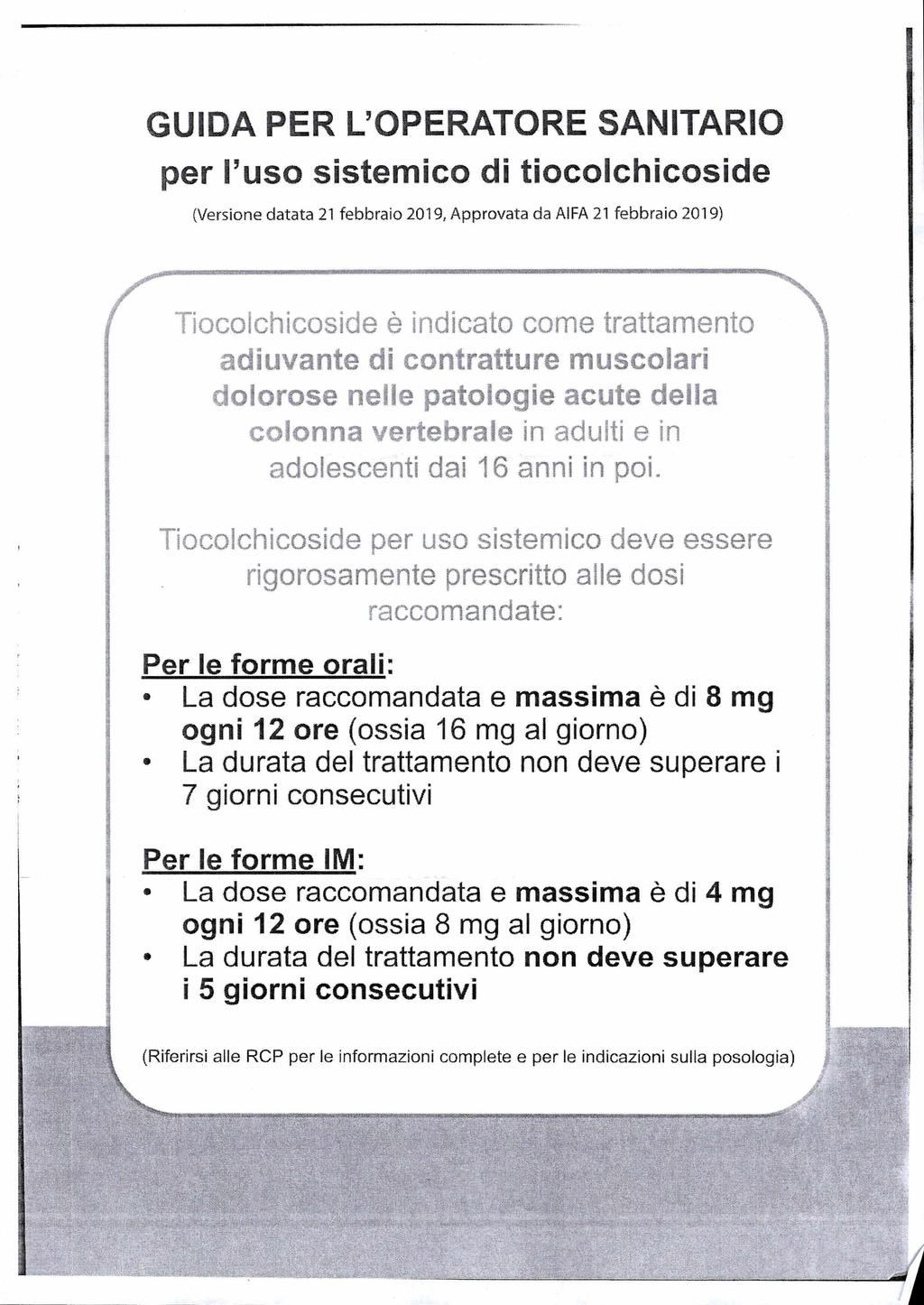 GUIDA PER L'OPERATORE SANITARIO per l'uso sistemico di tiocolchicoside (Versione datata 21 febbraio 2019, Approvata da AIFA 21 febbraio 2019) Tiocoichicoside è indicato come trattamento adjuvante di