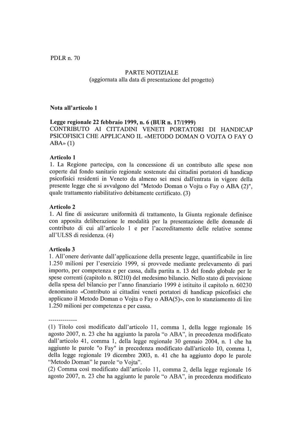 PDLR n. 70 PARTE NOTIZIALE (aggiornata alla data di presentazione del progetto) Nota all'articolo 1 Legge regionale 22 febbraio 1999, n. 6 (BUR n.