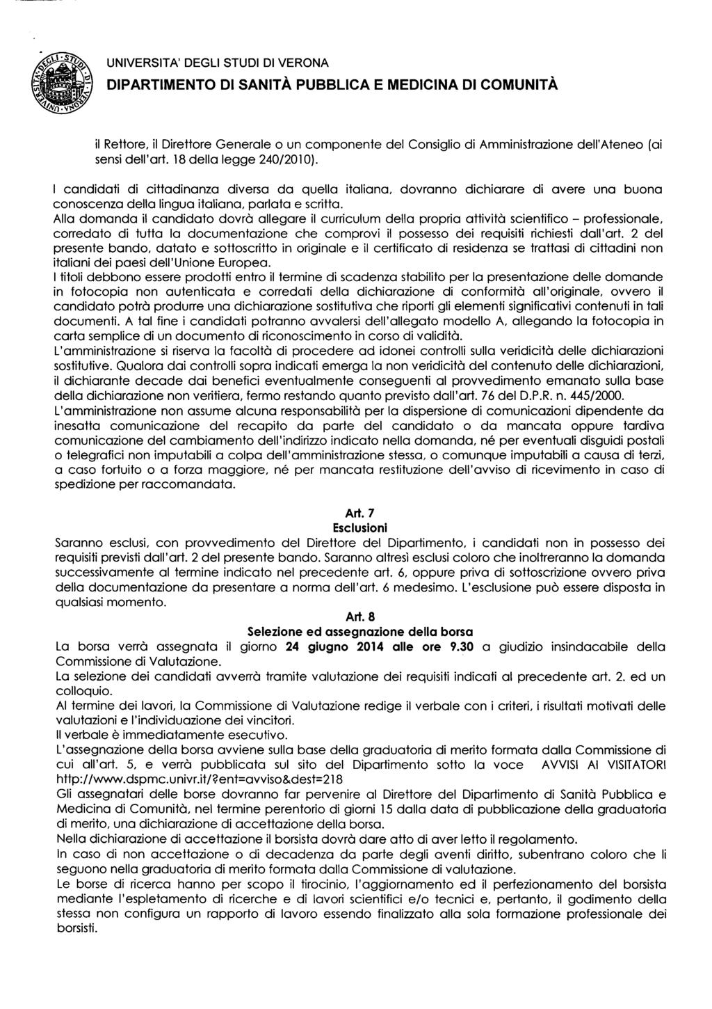 il Rettore, il Direttore Generale o un componente del Consiglio di Amministrazione dell Ateneo (ai sensi dell art. 18 della legge 240/2010).